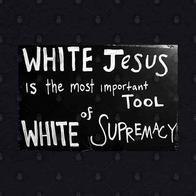 White Jesus Is The Most Important Tool of White Supremacy by SubversiveWare